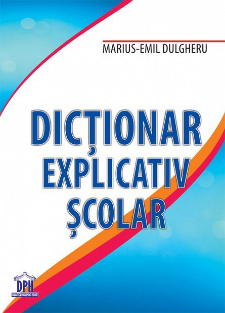 Dictionar Explicativ Scolar - Marius-Emil Dulgheru,dictionar scolar 2014, dictionar Marius-Emil Dulgheru, dictionar explicativ in limba romana, materiale scolare