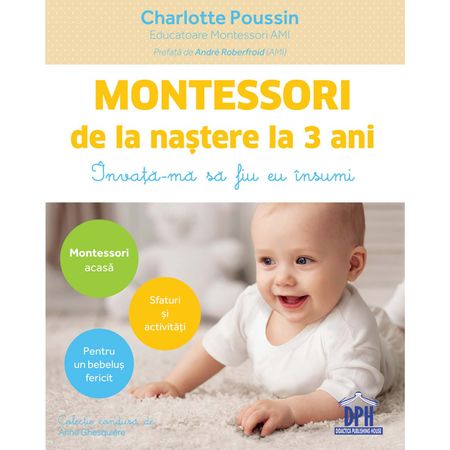 Montessori de la naștere la 3 ani - Charlotte Poussin, carte educativa, activitati montessori, carte montessori copii mici, dph, reducere