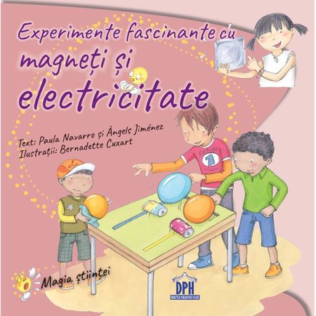 Experimente Fascinante Cu Magneți Și Electricitate, Paula Navarro, Àngels Jiménez, Didactica Publishing House, DPH, carte educativa copii, carte experimente copii, carte fizica copii mici