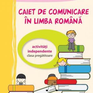 Caiet de comunicare în limba română – Clasa Pregătitoare