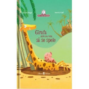 Girafa care nu voia sa se spele – Christine Beigel, Herve Le Goff