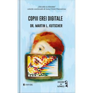Copiii erei digitale – Martin L. Kutscher