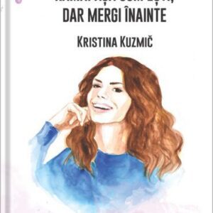 Ramai asa cum esti, dar mergi inainte – Kristina Kuzmic