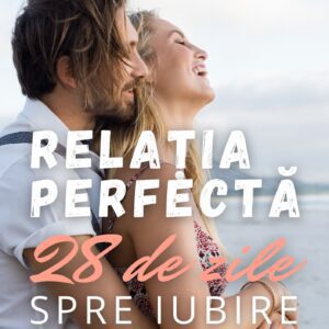 Relatia Perfecta – 28 de zile spre iubire (Dorela Iepan)